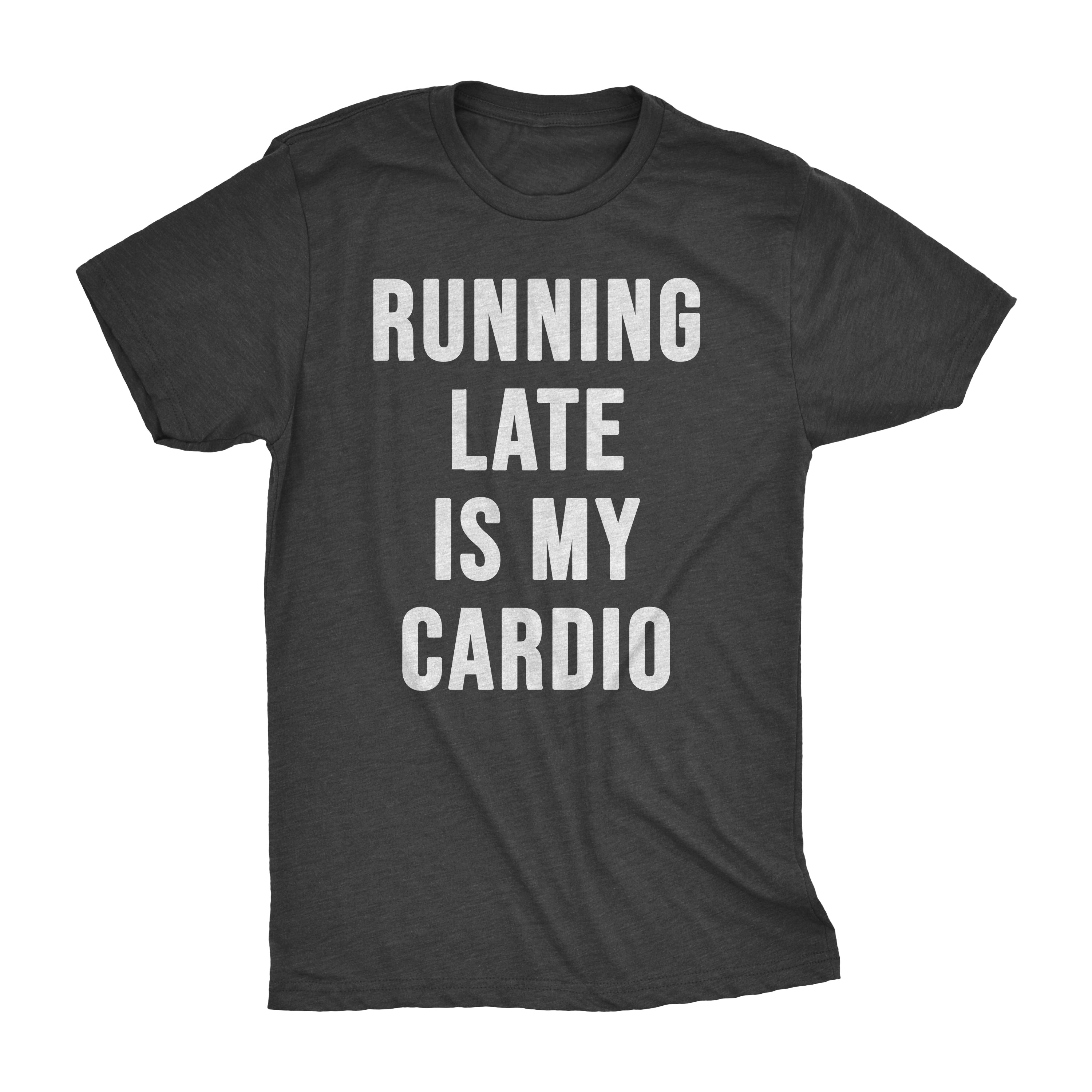 Running Late is My Cardio | Teee