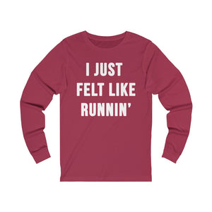 I Just Felt Like Running | Unisex Long Sleeve Tee