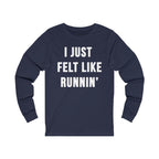 I Just Felt Like Running | Unisex Long Sleeve Tee