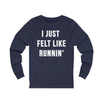 Load image into Gallery viewer, I Just Felt Like Running | Unisex Long Sleeve Tee
