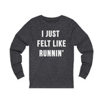 Load image into Gallery viewer, I Just Felt Like Running | Unisex Long Sleeve Tee
