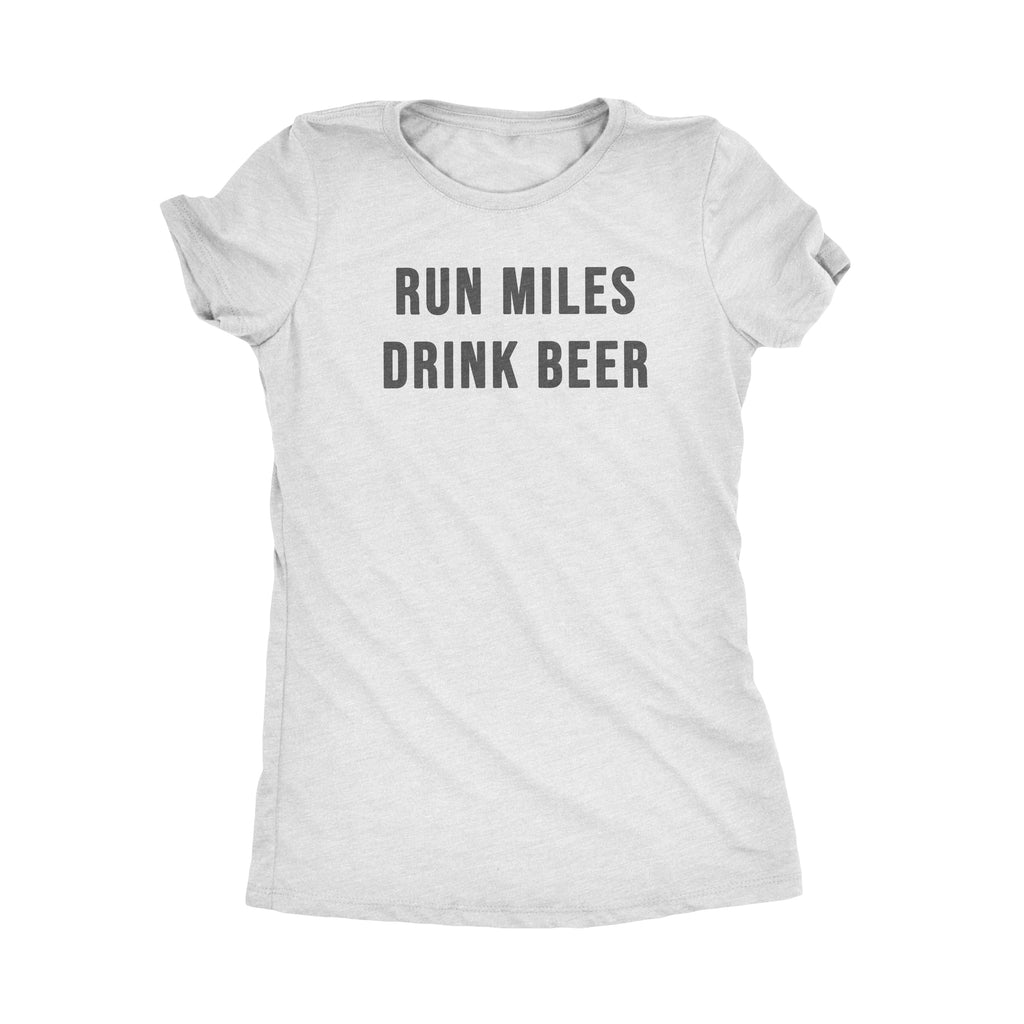 Run Miles Drink Beer | Women's Tee