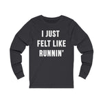 Load image into Gallery viewer, I Just Felt Like Running | Unisex Long Sleeve Tee
